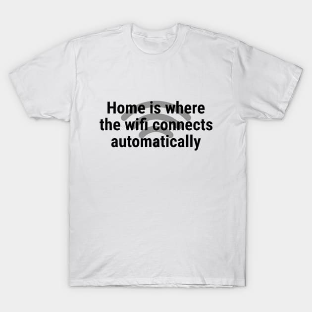 Home is where the wifi connects automatically Black T-Shirt by sapphire seaside studio